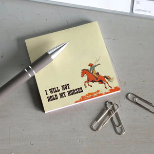 I Will Not Hold My Horses Sticky Notepad