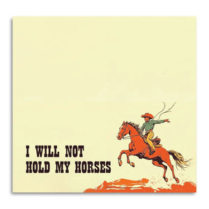 I Will Not Hold My Horses Sticky Notepad