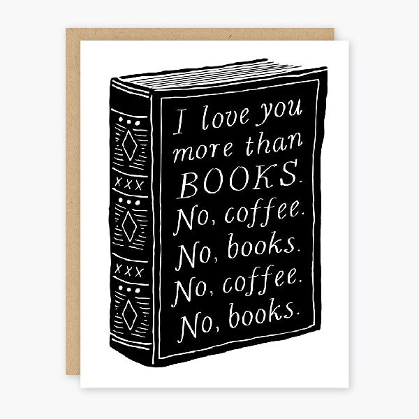 white love card with a black book in a block printing style. text on the book reads "i love you more thank BOOKS. no, coffee. no, books. no, coffee. no, books."