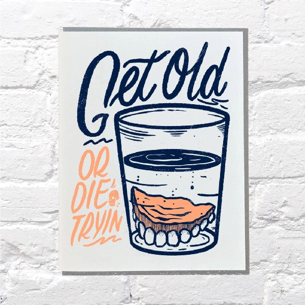 Get Old Or Die Tryin' Funny Birthday Card