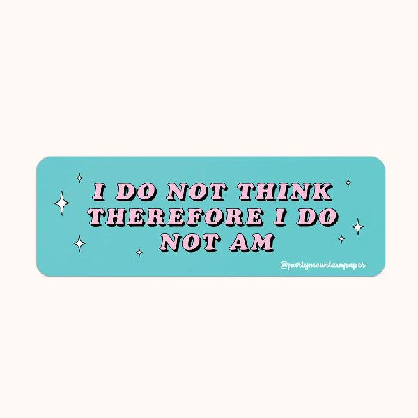 blue rectangular sticker with centered text that reads "i do not think therefore i do not am"