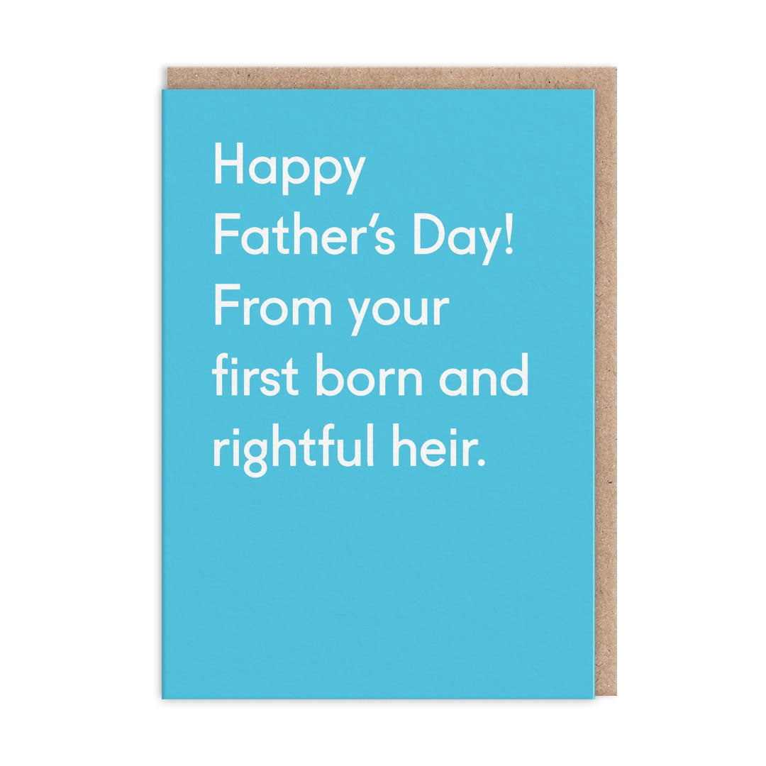 Greeting card with white text saying "Happy Father's Day! From your first born and rightful heir." on a blue background. 