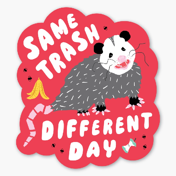 cloud-like red sticker with a scraggly opossum with flies, a banana peel, and an apple core. text reads "same trash different day"