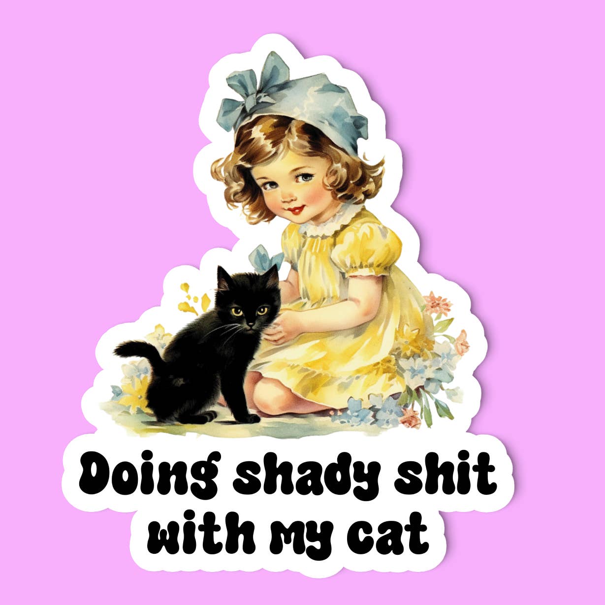 A sticker with an illustration of a little girl kneeling beside a black cat, surrounded by flowers. The little girl wears a yellow dress and a blue hat. The text 'Doing shady shit with my cat' is printed under the image.