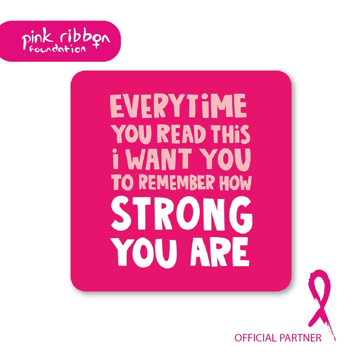 Coaster featuring the text 'Every time you read this I want you to remember how strong you are' on a pink background. 