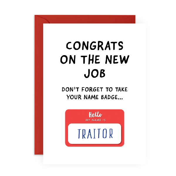 white congratulations card. text reads "congrats on the new job don't forget to take your name badge...". "traitor" is written on a red "hello my name is" illustration