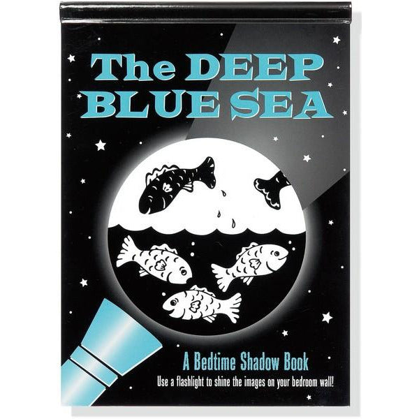 black book with an illustration of a flashlight shining on a fish jumping or under water. top text reads "the deep blue sea". bottom right text reads "a bedtime shadow book. use a flashlight to shine the images on your bedroom wall!"