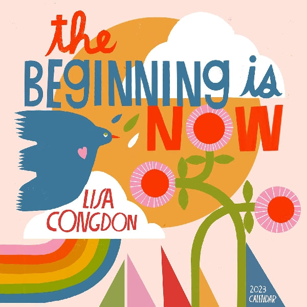 2023 The Beginning Is Now Wall Calendar by Lisa Congdon