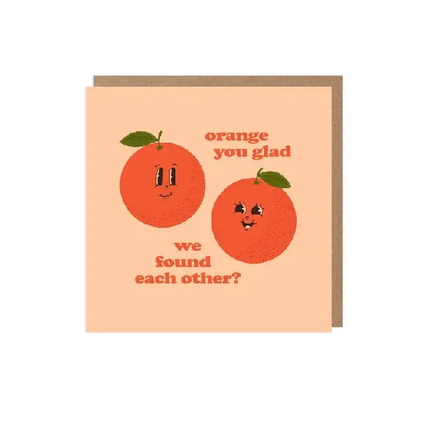 Orange You Glad Love Card