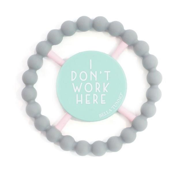 Bella Tunno Happy Teether I Don't Work Here | The Gifted Type