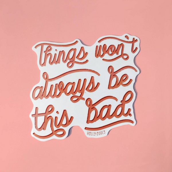 Won't Always Be This Bad Sticker